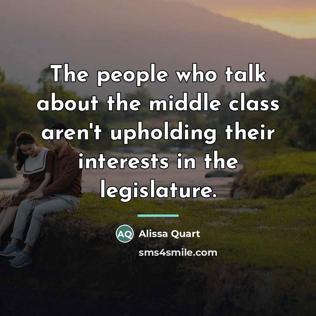 “The people who talk about the middle class aren't upholding…” quote by Alissa Quart