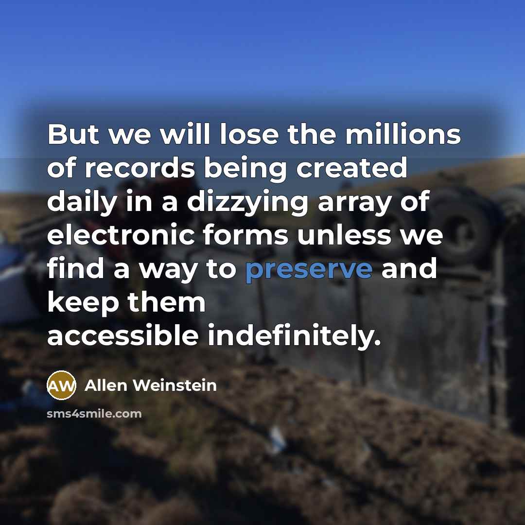 “But we will lose the millions of records being created…” quote by Allen Weinstein