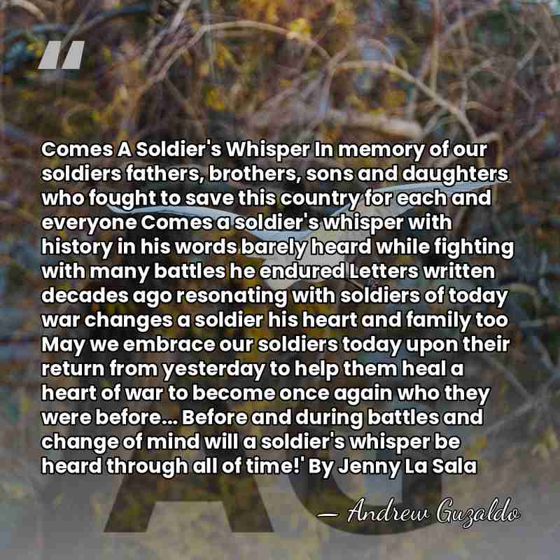 Comes A Soldier's Whisper In memory of our soldiers fathers, brothers, sons&hellip; - Andrew Guzaldo