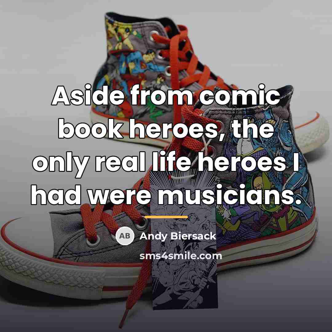 “Aside from comic book heroes, the only real life heroes…” quote by Andy Biersack