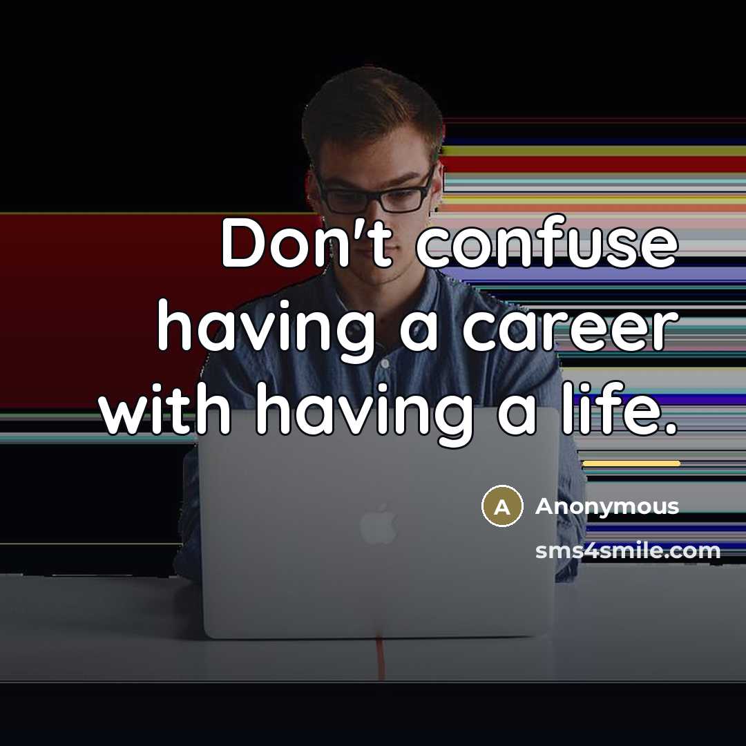 “Don't confuse having a career with having a life.…” quote by Anonymous