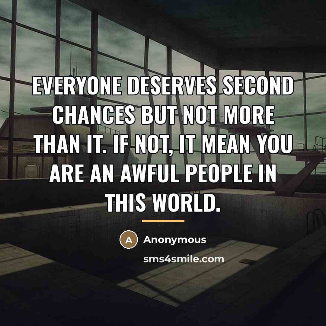 “Everyone deserves second chances but not more than it. If…” quote by Anonymous