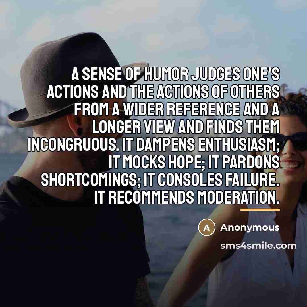 “A sense of humor judges one's actions and the actions…” quote by Anonymous