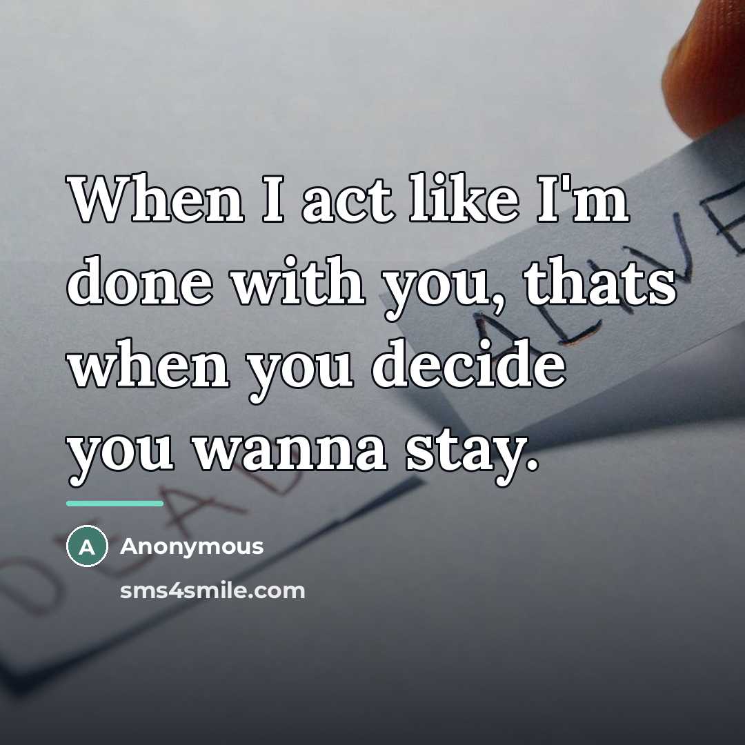 “When I act like I'm done with you, thats when…” quote by Anonymous