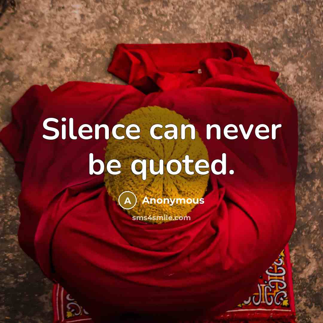 “Silence can never be quoted.” quote by Anonymous