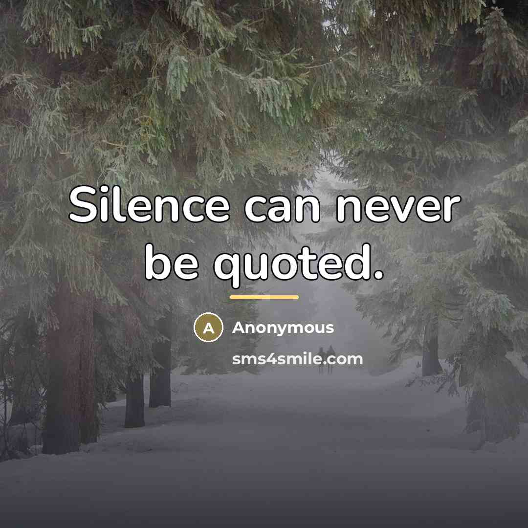 “Silence can never be quoted.…” quote by Anonymous