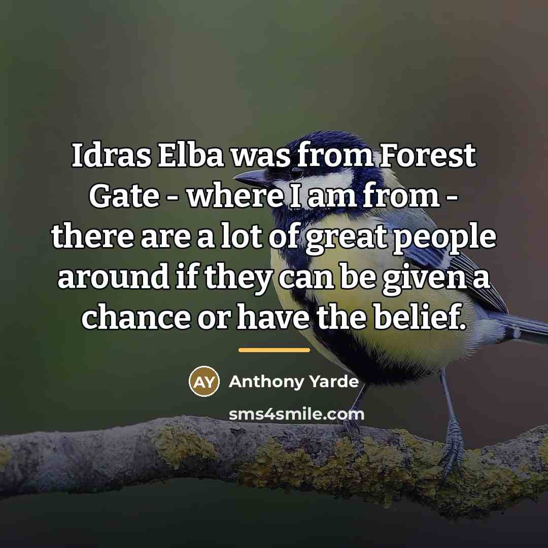 “Idras Elba was from Forest Gate - where I am…” quote by Anthony Yarde