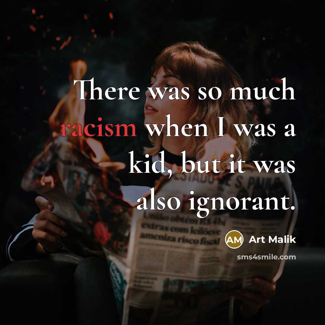 “There was so much racism when I was a kid,…” quote by Art Malik