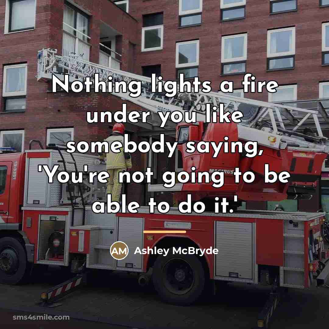 “Nothing lights a fire under you like somebody saying, 'You're…” quote by Ashley McBryde