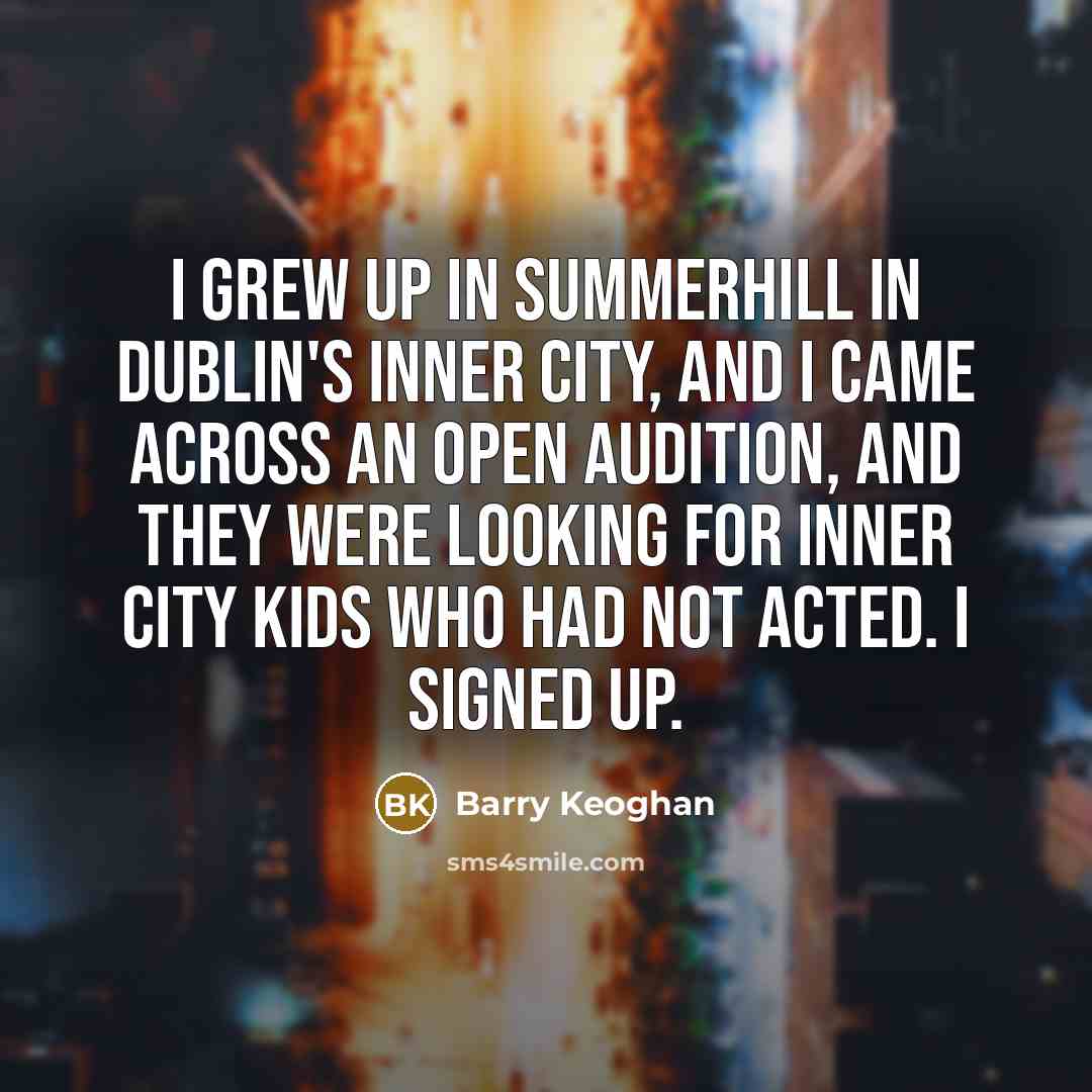 “I grew up in Summerhill in Dublin's inner city, and…” quote by Barry Keoghan
