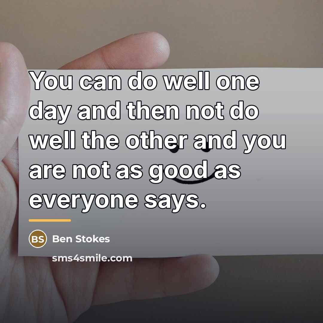 “You can do well one day and then not do…” quote by Ben Stokes