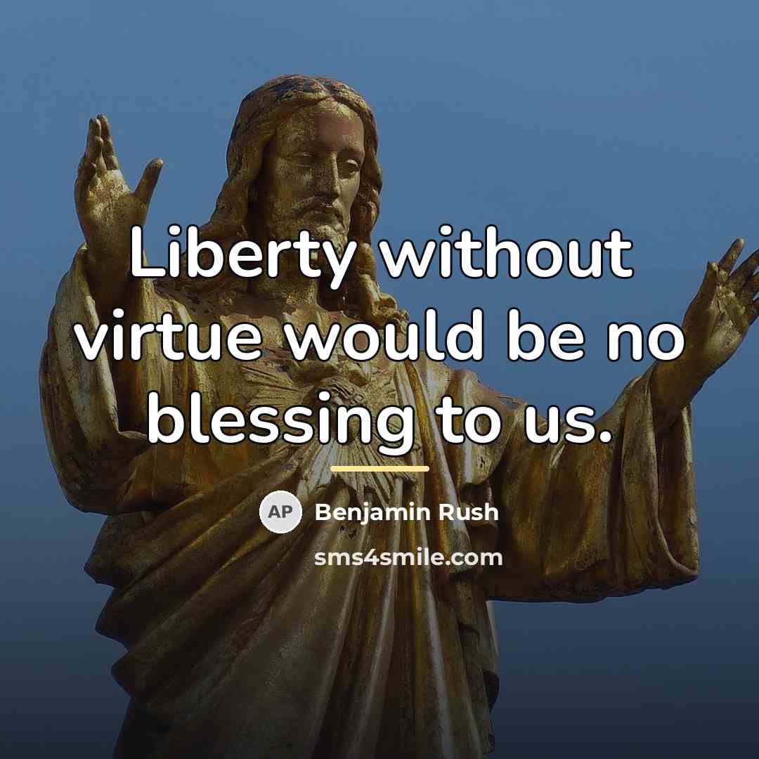 “Liberty without virtue would be no blessing to us.…” quote by Benjamin Rush