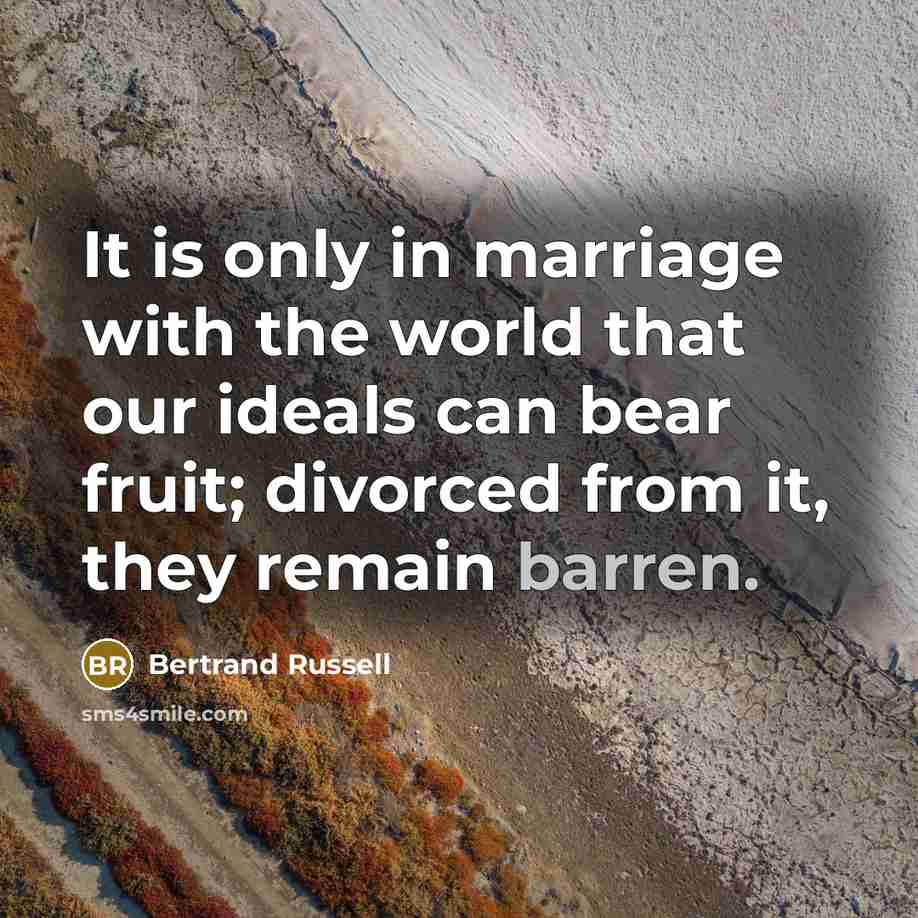 “It is only in marriage with the world that our…” quote by Bertrand Russell