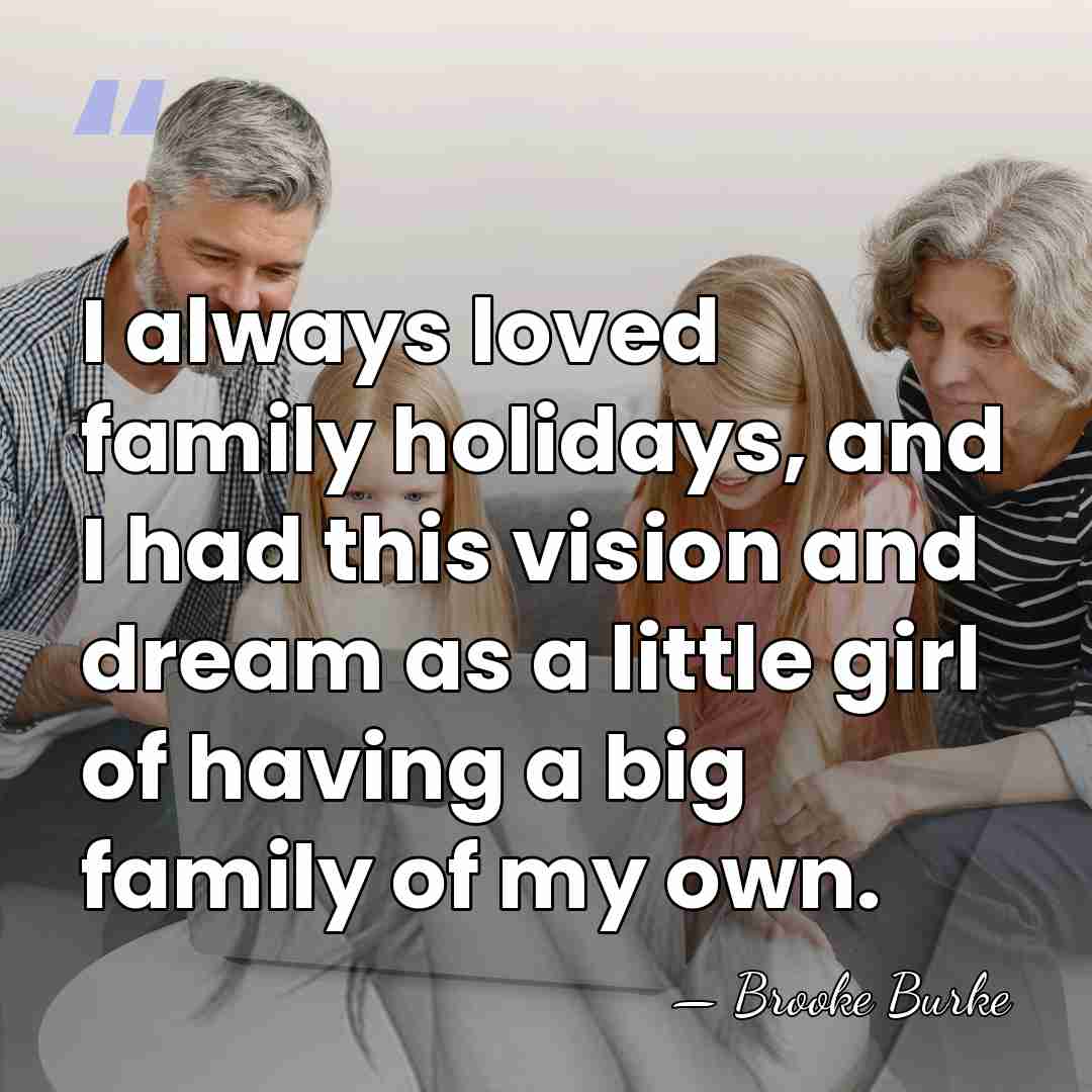 I always loved family holidays, and I had this vision and dream&hellip; - Brooke Burke