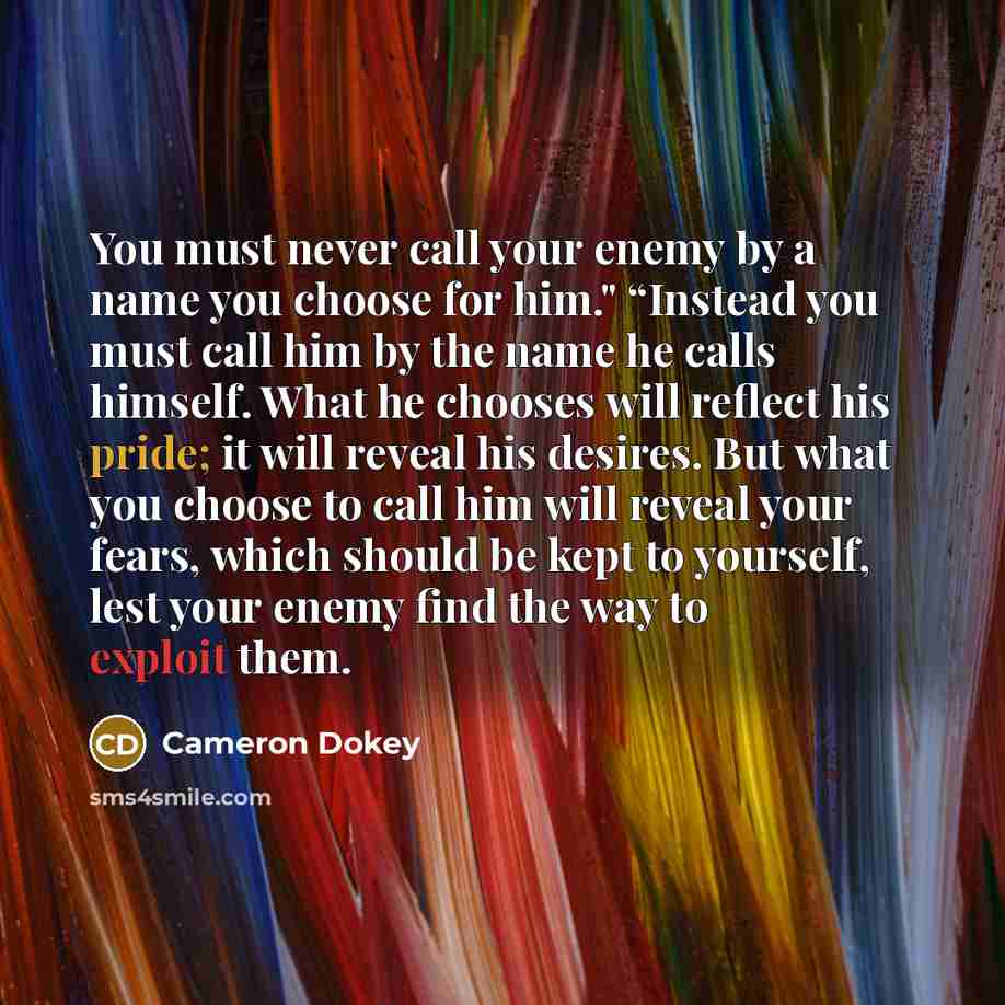 “You must never call your enemy by a name you…” quote by Cameron Dokey