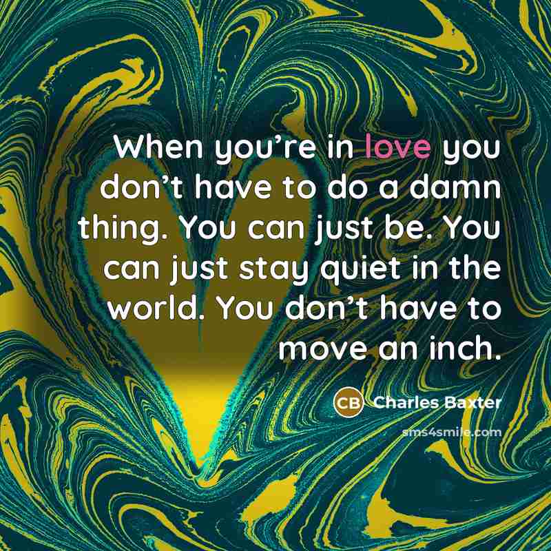 “When you’re in love you don’t have to do a…” quote by Charles Baxter