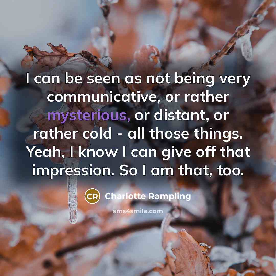 “I can be seen as not being very communicative, or…” quote by Charlotte Rampling