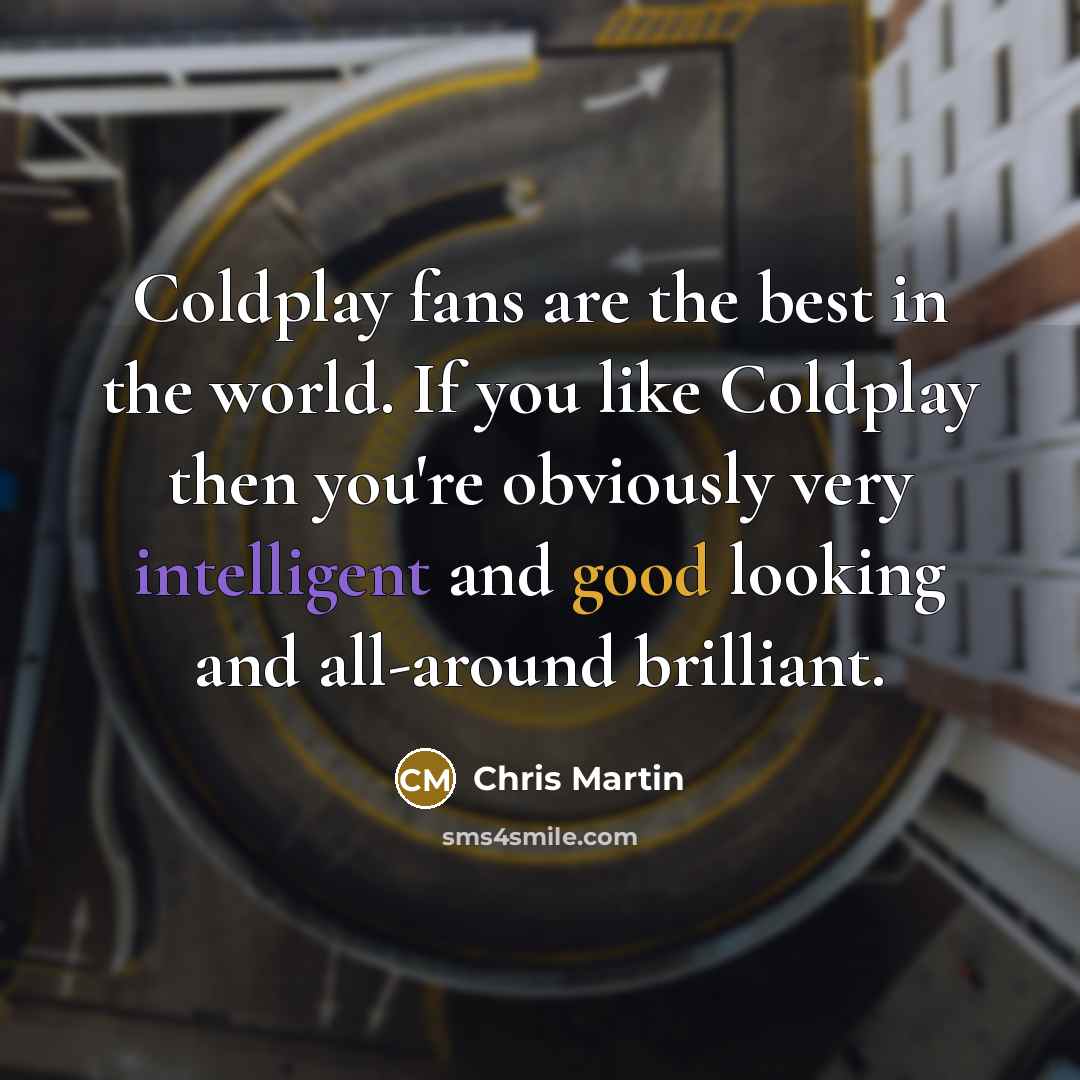 “Coldplay fans are the best in the world. If you…” quote by Chris Martin