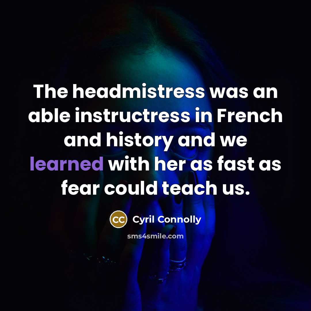 “The headmistress was an able instructress in French and history…” quote by Cyril Connolly