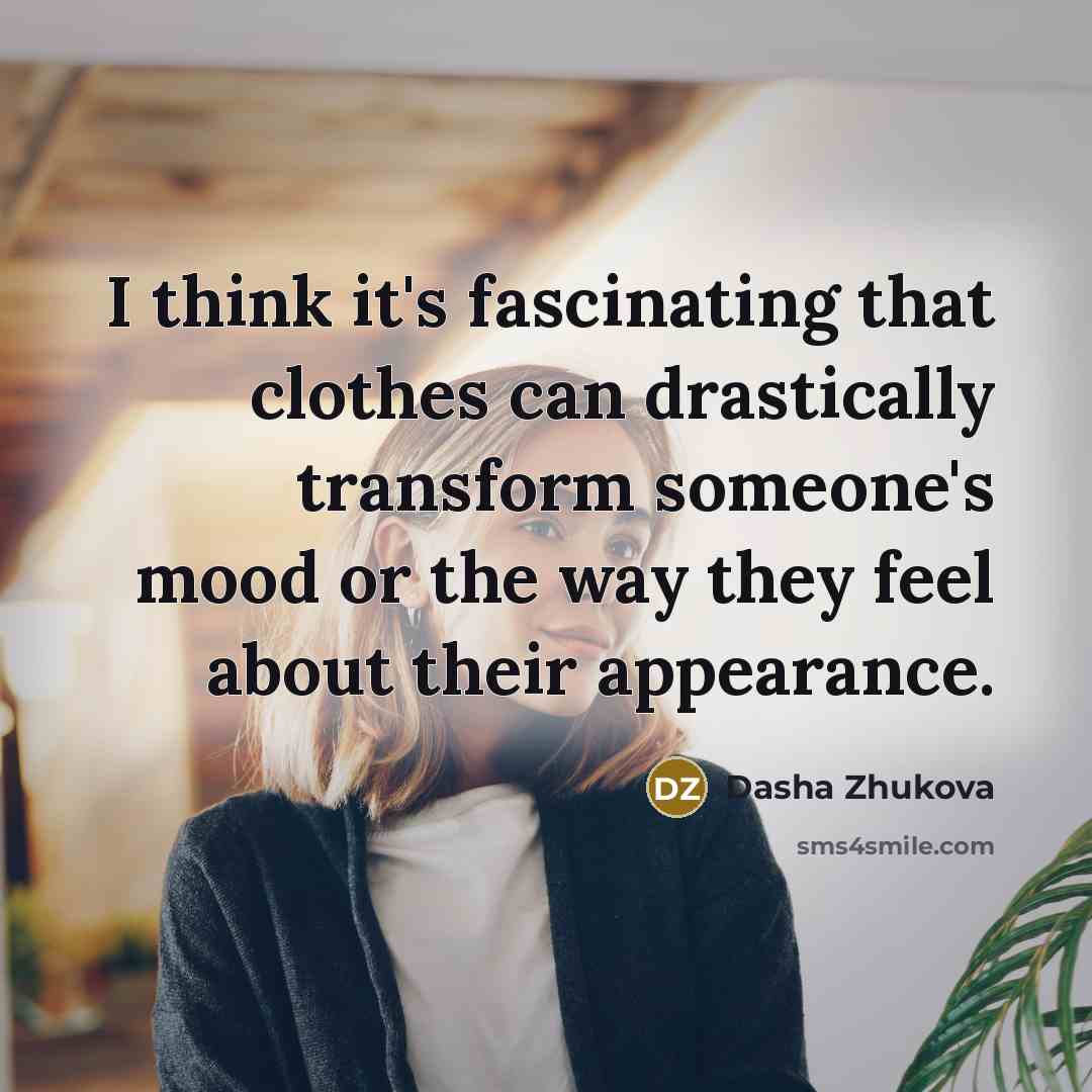 “I think it's fascinating that clothes can drastically transform someone's…” quote by Dasha Zhukova