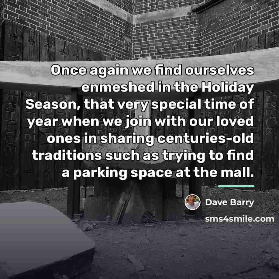 “Once again we find ourselves enmeshed in the Holiday Season,…” quote by Dave Barry