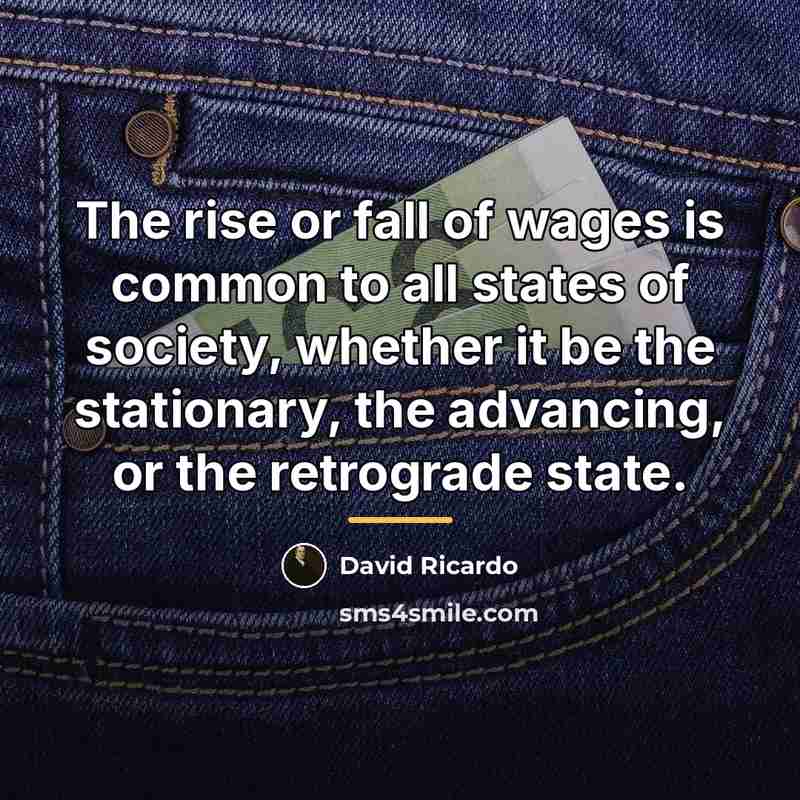 “The rise or fall of wages is common to all…” quote by David Ricardo