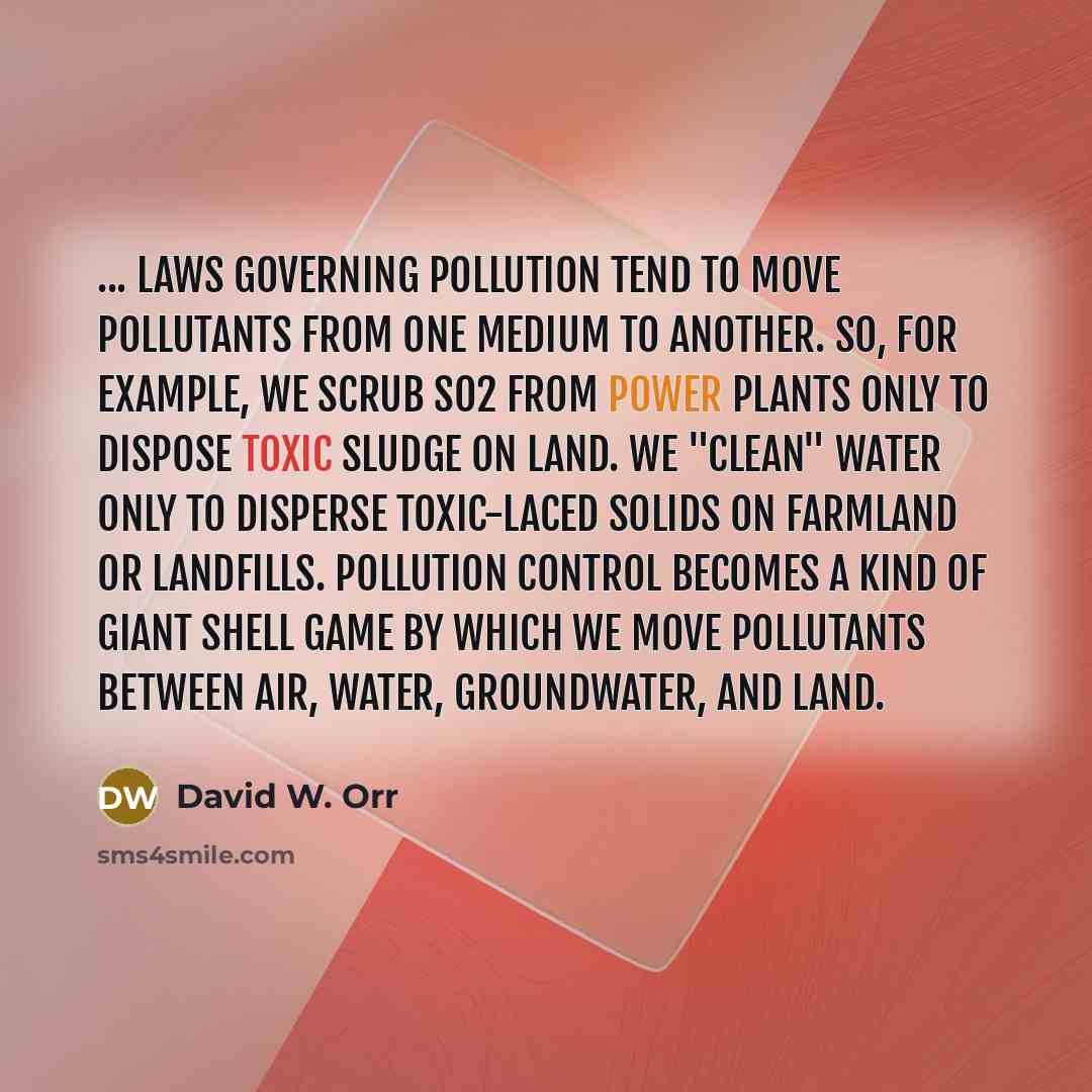 “... laws governing pollution tend to move pollutants from one…” quote by David W. Orr
