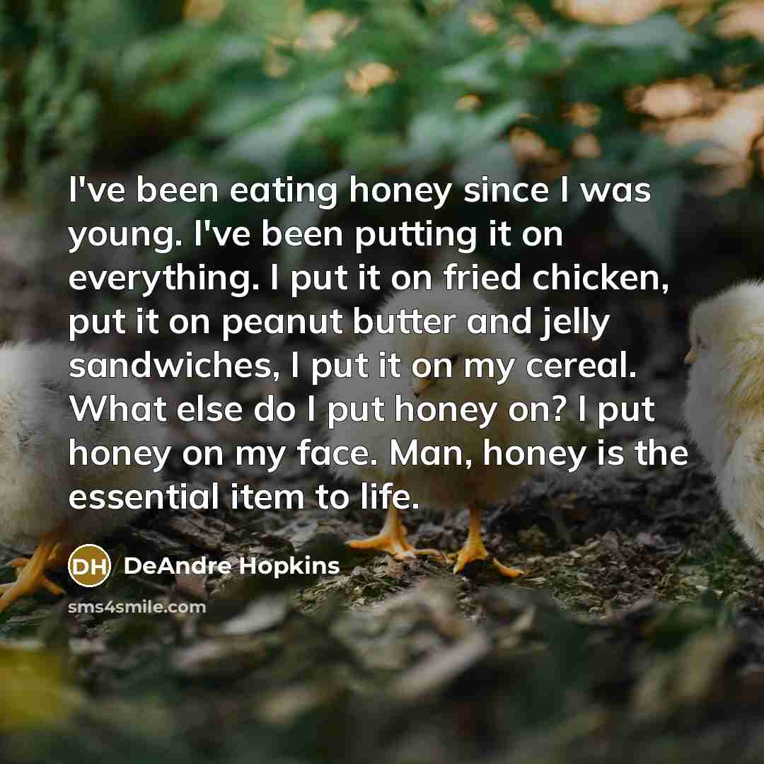 “I've been eating honey since I was young. I've been…” quote by DeAndre Hopkins