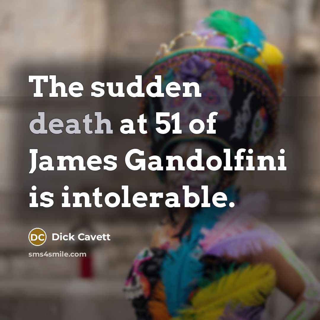 “The sudden death at 51 of James Gandolfini is intolerable.…” quote by Dick Cavett