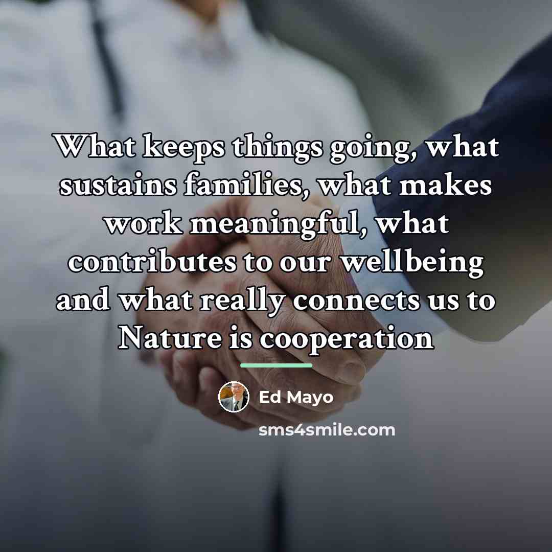 “What keeps things going, what sustains families, what makes work…” quote by Ed Mayo