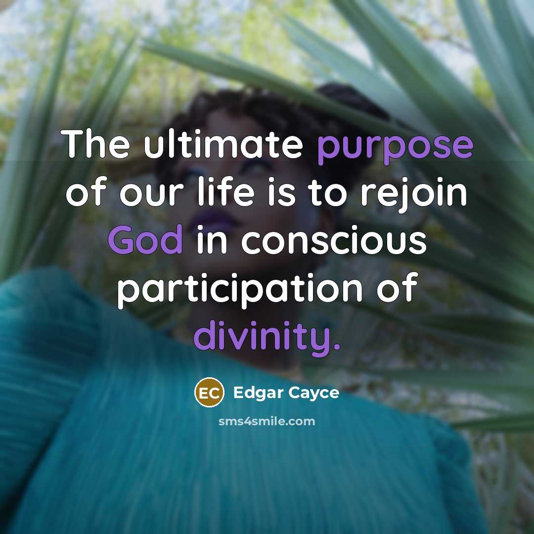 “The ultimate purpose of our life is to rejoin God…” quote by Edgar Cayce