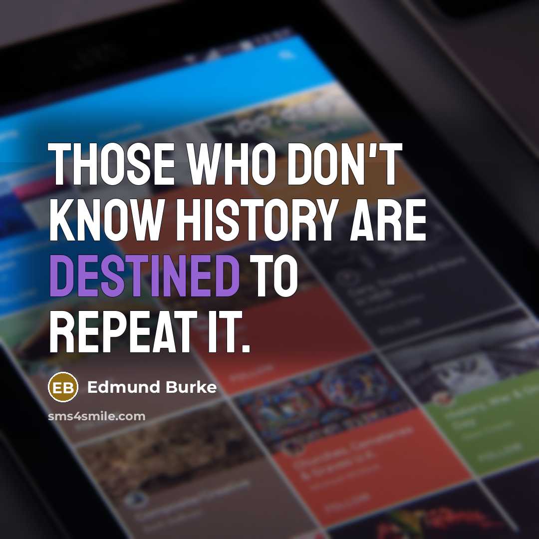 “Those who don't know history are destined to repeat it.…” quote by Edmund Burke