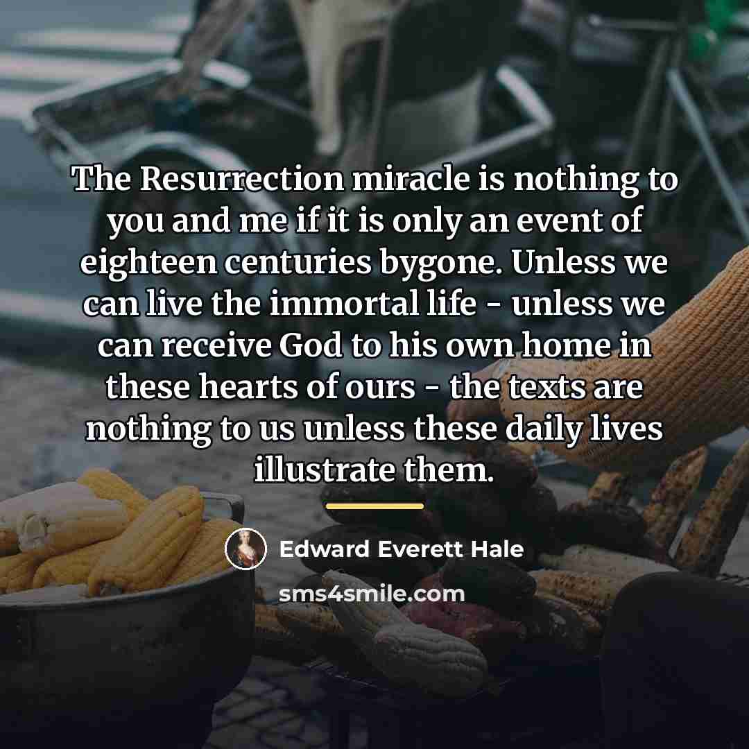 “The Resurrection miracle is nothing to you and me if…” quote by Edward Everett Hale