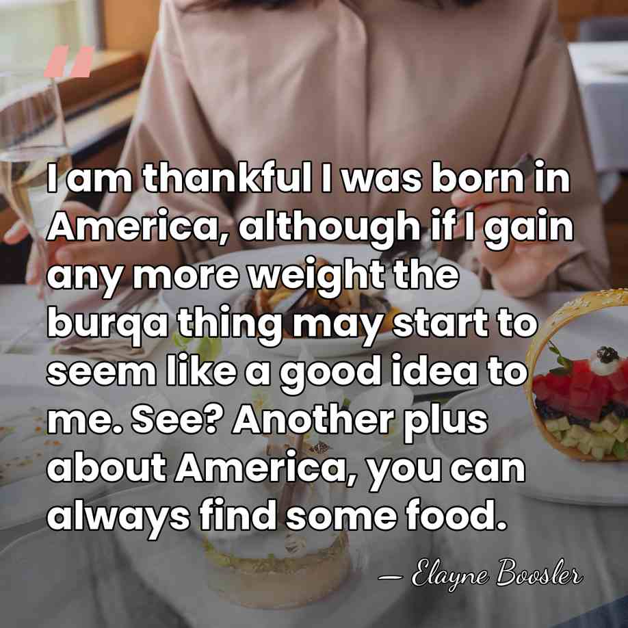 I am thankful I was born in America, although if I gain&hellip; - Elayne Boosler