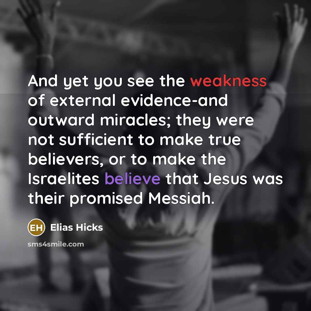 “And yet you see the weakness of external evidence-and outward…” quote by Elias Hicks