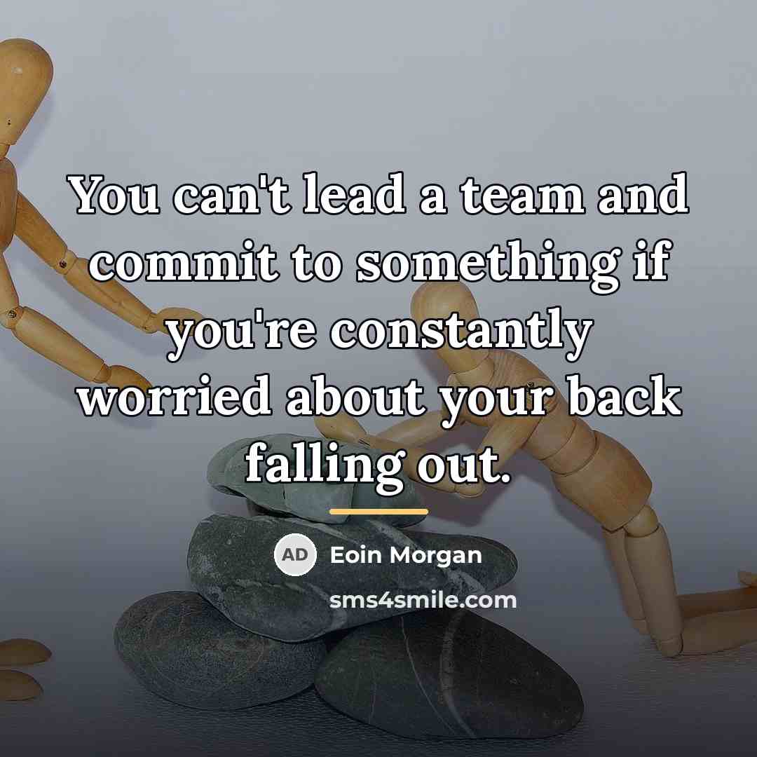 “You can't lead a team and commit to something if…” quote by Eoin Morgan
