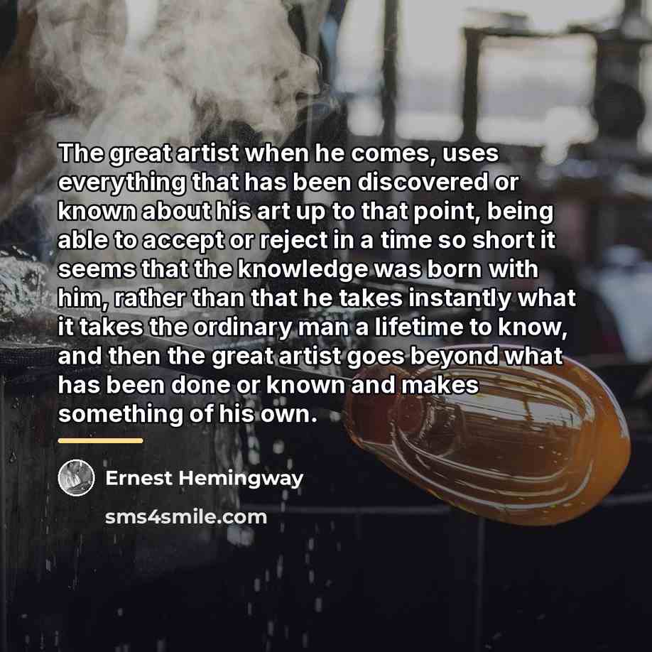 “The great artist when he comes, uses everything that has…” quote by Ernest Hemingway