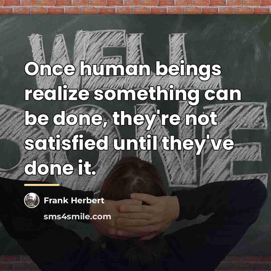 “Once human beings realize something can be done, they're not…” quote by Frank Herbert