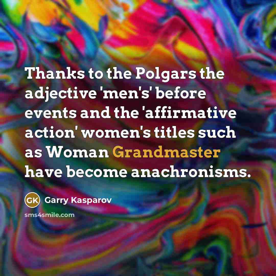 “Thanks to the Polgars the adjective 'men's' before events and…” quote by Garry Kasparov