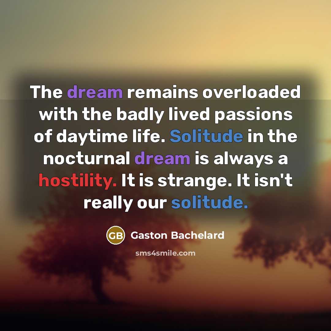 “The dream remains overloaded with the badly lived passions of…” quote by Gaston Bachelard
