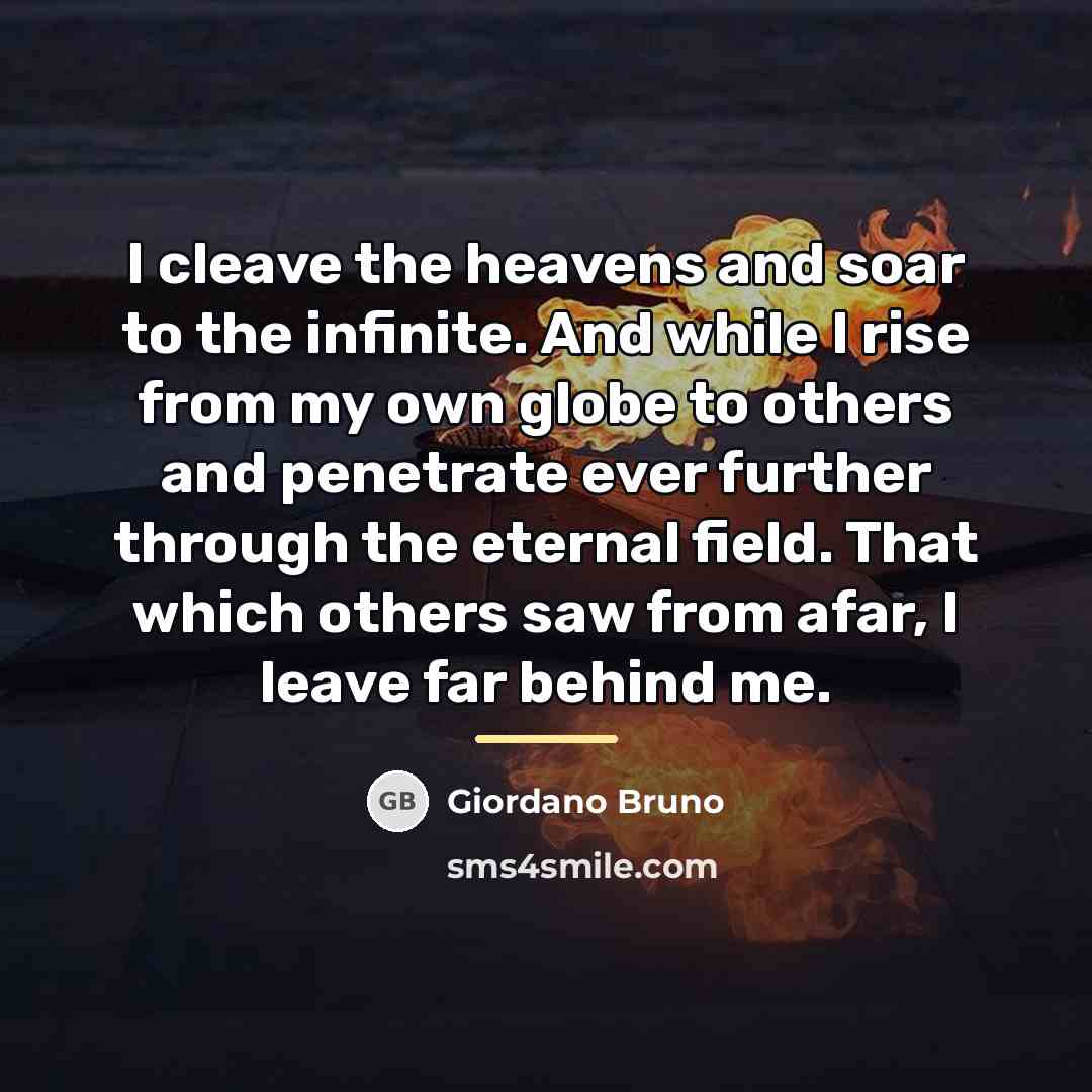 “I cleave the heavens and soar to the infinite. And…” quote by Giordano Bruno