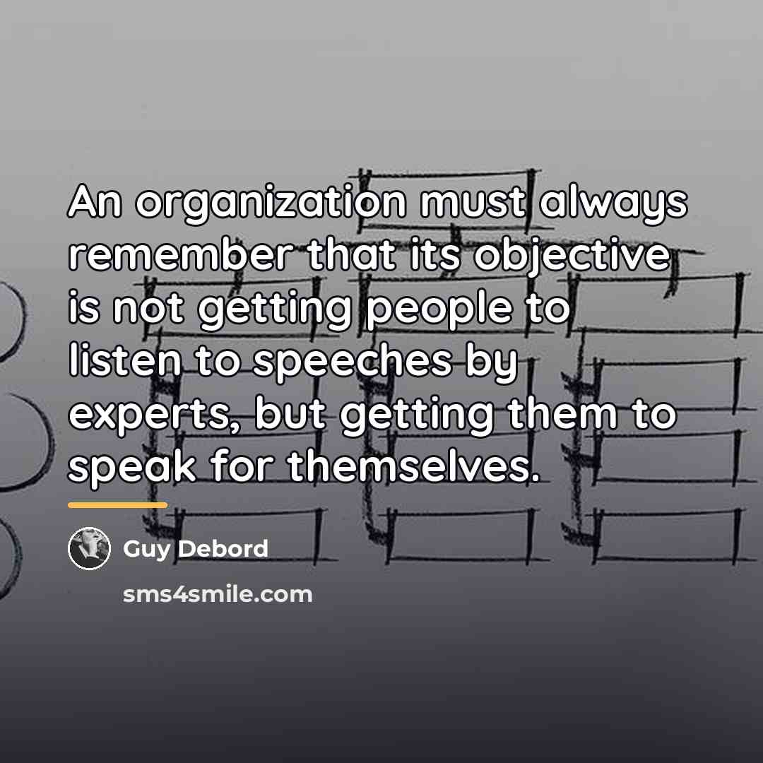 “An organization must always remember that its objective is not…” quote by Guy Debord