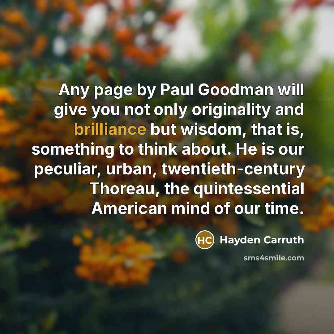 “Any page by Paul Goodman will give you not only…” quote by Hayden Carruth