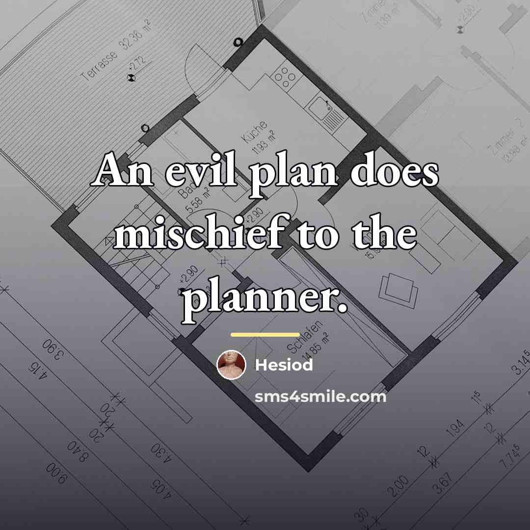 “An evil plan does mischief to the planner.…” quote by Hesiod