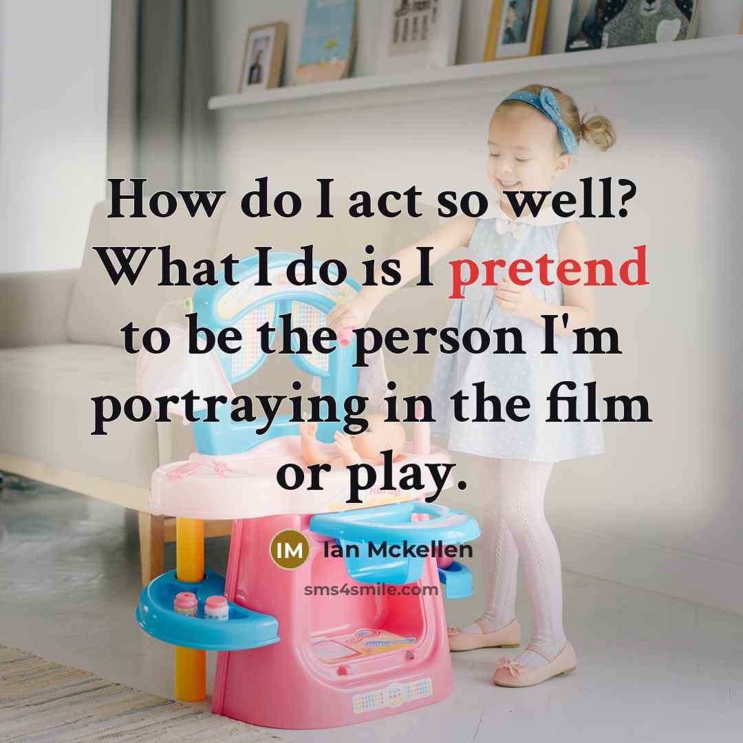 “How do I act so well? What I do is…” quote by Ian Mckellen