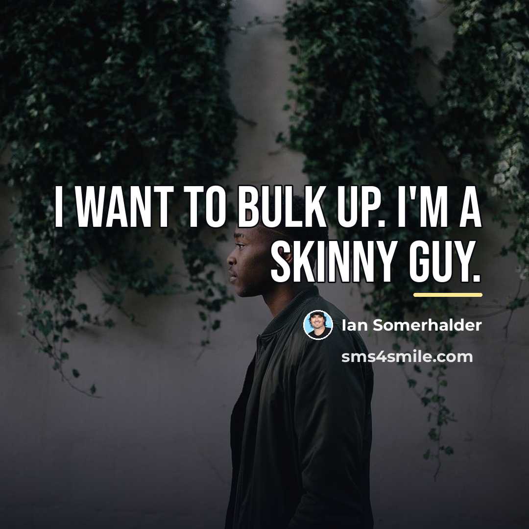 “I want to bulk up. I'm a skinny guy.…” quote by Ian Somerhalder