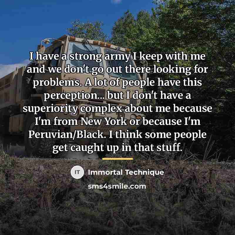 “I have a strong army I keep with me and…” quote by Immortal Technique