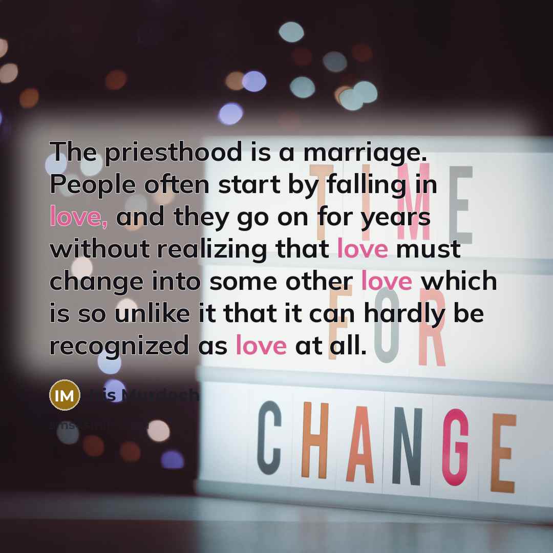 “The priesthood is a marriage. People often start by falling…” quote by Iris Murdoch
