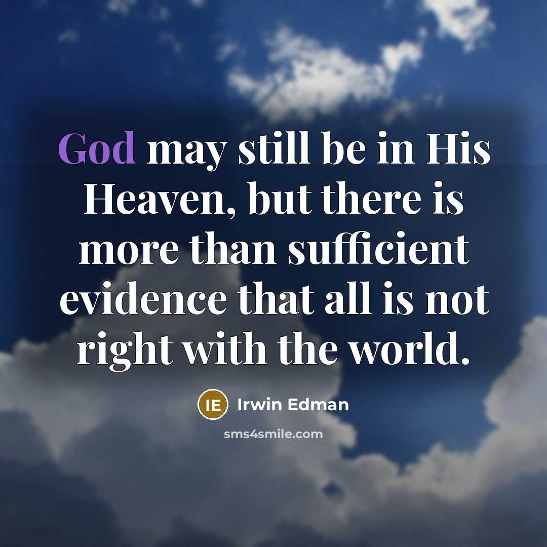 “God may still be in His Heaven, but there is…” quote by Irwin Edman
