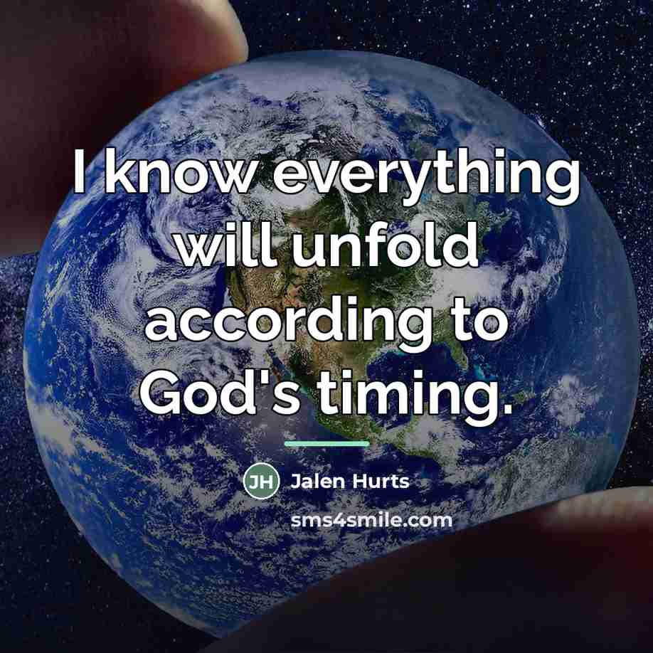 “I know everything will unfold according to God's timing.…” quote by Jalen Hurts